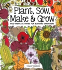 Plant, sow, make & grow  : mud-tastic activities for budding gardeners - Coombs, Esther