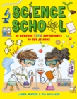 Science school  : 30 awesome science experiments to try at home - Williams, Tia