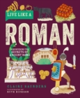 Live like a Roman  : discovering the secrets of ancient Rome by Saunders, Claire cover image