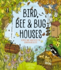 Image for Bird, bee and bug houses  : homes and habitats for garden wildlife