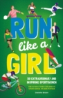 Image for Run Like A Girl : 50 Extraordinary and Inspiring Sportswomen