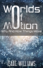 Image for Worlds Of Motion: Why And How Things Move
