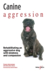 Image for Canine aggression  : rehabilitating an aggressive dog with kindness and compassion