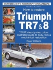 Image for How to restore Triumph TR7 &amp; 8  : your step-by-step colour illustrated guide to body, trim &amp; mechanical restoration