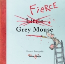 Image for The Fierce Little Grey Mouse