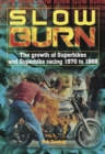Image for Slow burn  : superbikes &amp; superbike racing 1970 to 1988
