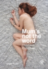 Image for Mum&#39;s not the word  : childless, childfree