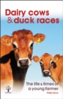 Image for Dairy cows and duck races  : the life and times of a young farmer