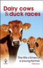 Image for Dairy Cows &amp; Duck Races - the life &amp; times of a young farmer