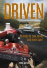 Image for Driven: an elegy to cars, roads and motorsport