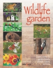 Image for Wildlife garden  : create a home for garden-friendly animals, insects and birds