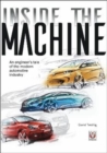 Image for Inside the machine : An engineer&#39;s tale of the modern automotive industry