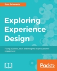 Image for Exploring experience design: fusing business, tech, and design to shape customer engagement
