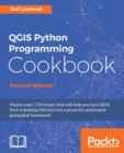 Image for QGIS Python programming cookbook: master over 170 recipes to help you turn QGIS from a desktop GIS tool into a powerful automated geospatial framework