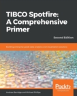 Image for TIBCO Spotfire: A Comprehensive Primer : Building enterprise-grade data analytics and visualization solutions, 2nd Edition
