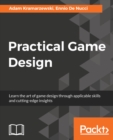 Image for Practical game design: learn the art of game design through applicable skills and cutting-edge insights