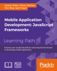 Image for Mobile application development: JavaScript frameworks : enhance your JavaScript skills by venturing into the domain of developing mobile applications : a course in three modules