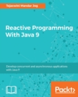 Image for Reactive programming with Java 9: develop concurrent and asynchronous applications with Java 9