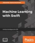 Image for Machine Learning with Swift: Artificial Intelligence for iOS