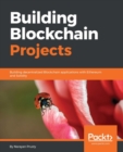 Image for Building Blockchain projects: develop real-time practical DApps using Ethereum and JavaScript