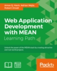 Image for Web application development with MEAN: unlock the power of the MEAN stack by creating attractive and real-world projects : a course in three modules.