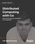 Image for Distributed Computing with Go: Practical concurrency and parallelism for Go applications