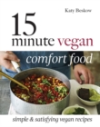 Image for 15 minute vegan comfort food  : simple &amp; satisfying vegan recipes