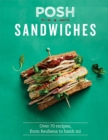 Image for Posh sandwiches  : over 70 recipes, from Reubens to banh mi