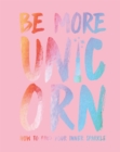 Image for Be More Unicorn