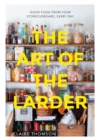 Image for The art of the larder: good food from your storecupboard, every day