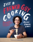 Image for Just a French guy cooking  : easy recipes and kitchen hacks for rookies