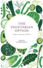 Image for The vegetarian option  : simple, vegetarian, delicious