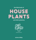 Image for The little book of house plants and other greenery