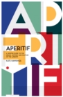 Image for Aperitif: a spirited guide to the drinks, history and culture of the aperitif