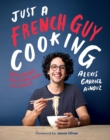 Image for Just a French guy cooking: easy recipes and kitchen hacks for rookies
