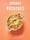 Image for Posh Potatoes : Over 70 Recipes, From Wondrous Waffles To Fabulous Fries