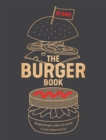 Image for The burger book  : banging burgers, sides and sauces to cook indoors and out