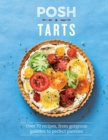 Image for Posh Tarts : Over 70 Recipes, From Gorgeous Galettes to Perfect Pastries