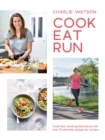 Image for Cook, eat, run  : cook fast, boost performance with over 75 ultimate recipes for runners