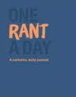 Image for One Rant a Day : A Cathartic Daily Journal
