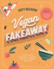 Image for Vegan Fakeaway: Plant-Based Takeaway Classics for the Ultimate Night In