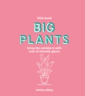 Image for Big Plants: Bring the Outside in With Over 45 Friendly Giants