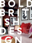 Image for Bold British design  : modern living spaces to inspire fearlessness and creativity