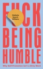 Image for F*ck being humble  : why self-promotion isn&#39;t a dirty word