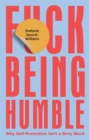 Image for F*ck Being Humble: Why Self-Promotion Isn&#39;t a Dirty Word