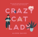Image for Crazy cat lady  : 50 cool-girl quirks that prove there&#39;s nothing crazy about loving cats