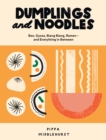 Image for Dumplings and Noodles: Bao, Gyoza, Biang Biang, Ramen - And Everything in Between