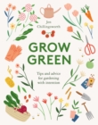 Image for Grow green  : tips and advice for gardening with intention