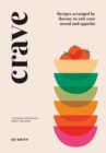 Image for Crave  : recipes arranged by flavour, to suit your mood and appetite