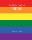 Image for The little book of pride  : love is love